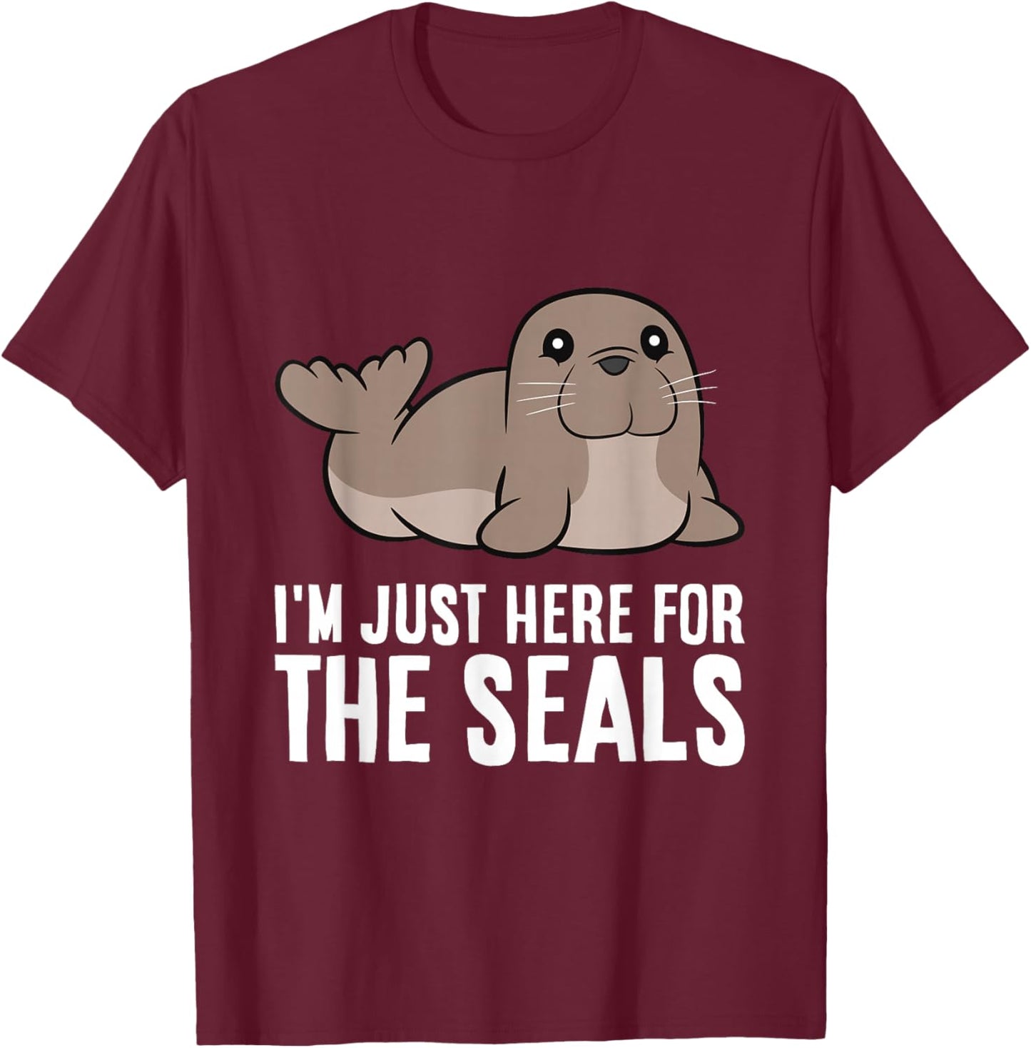 Seal Lover I'm Just Here For The Seals T-Shirt - T-Shirt | Maroon