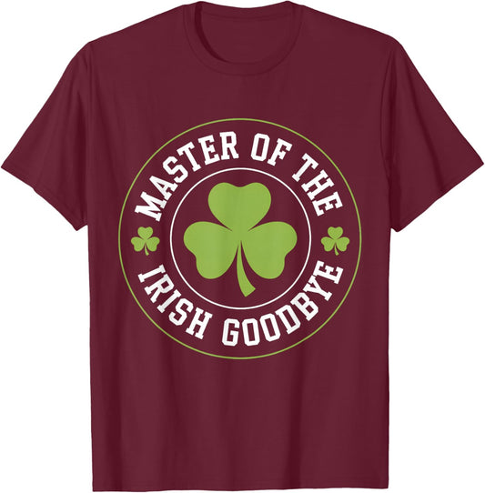 Master of The Irish Goodbye Funny St Patrick's Day T-Shirt - T-Shirt | Maroon