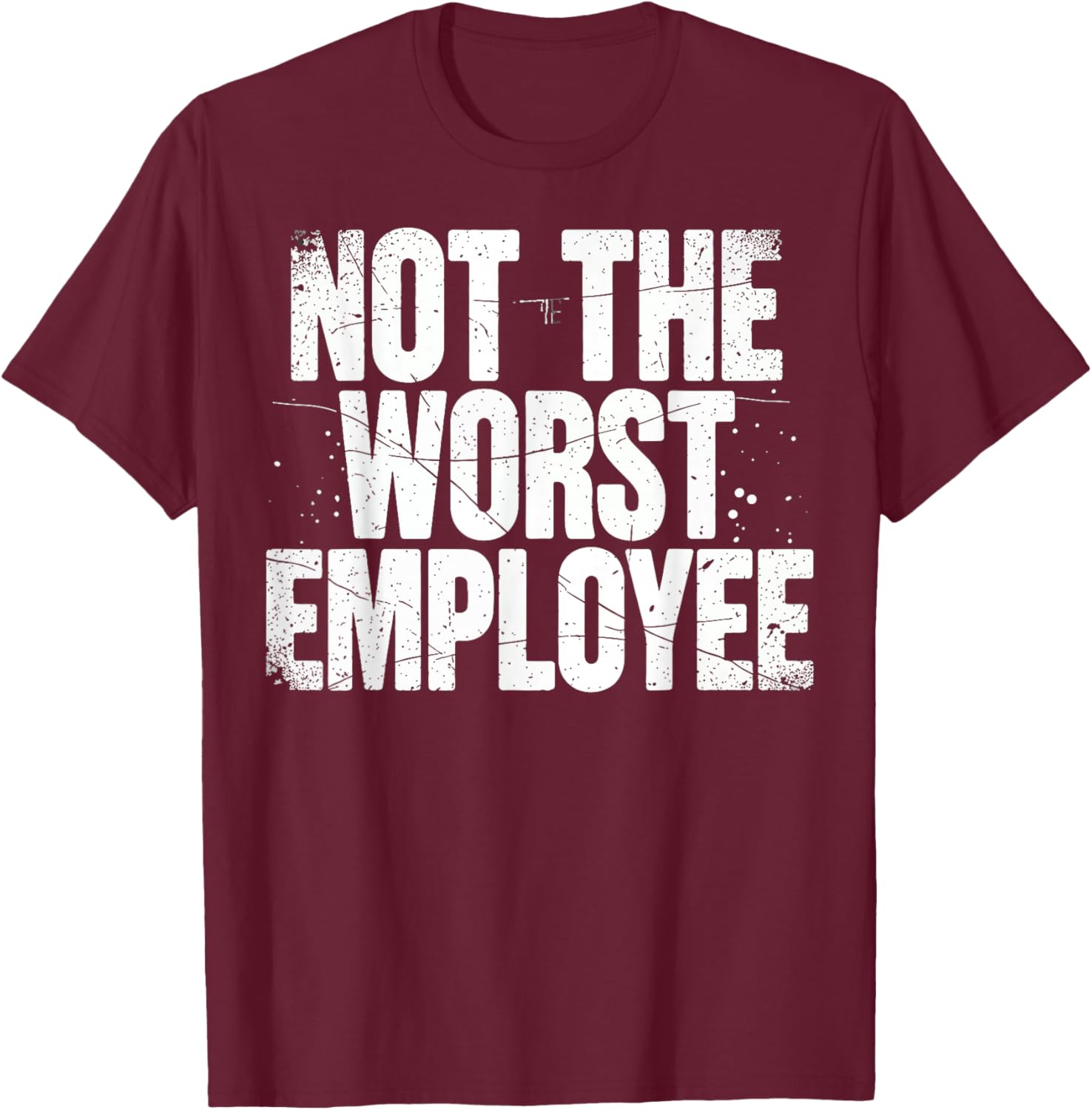 Funny Not The Worst Employee Humor for Work T-Shirt - T-Shirt | Maroon