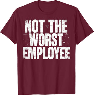 Funny Not The Worst Employee Humor for Work T-Shirt - T-Shirt | Maroon