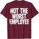 Funny Not The Worst Employee Humor for Work T-Shirt - T-Shirt | Maroon