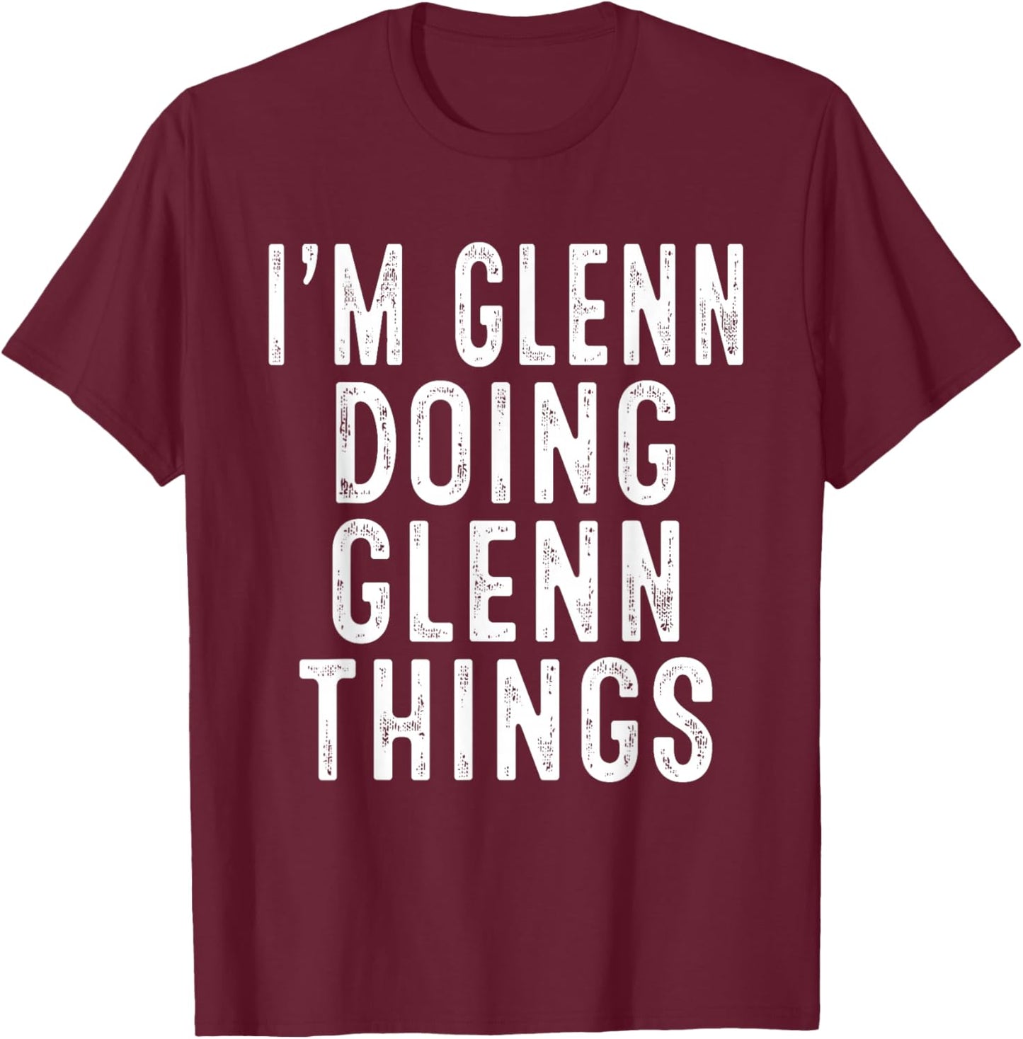 I'm GLENN Doing GLENN Things Funny Birthday Christmas Gifts T-Shirt - T-Shirt | Maroon