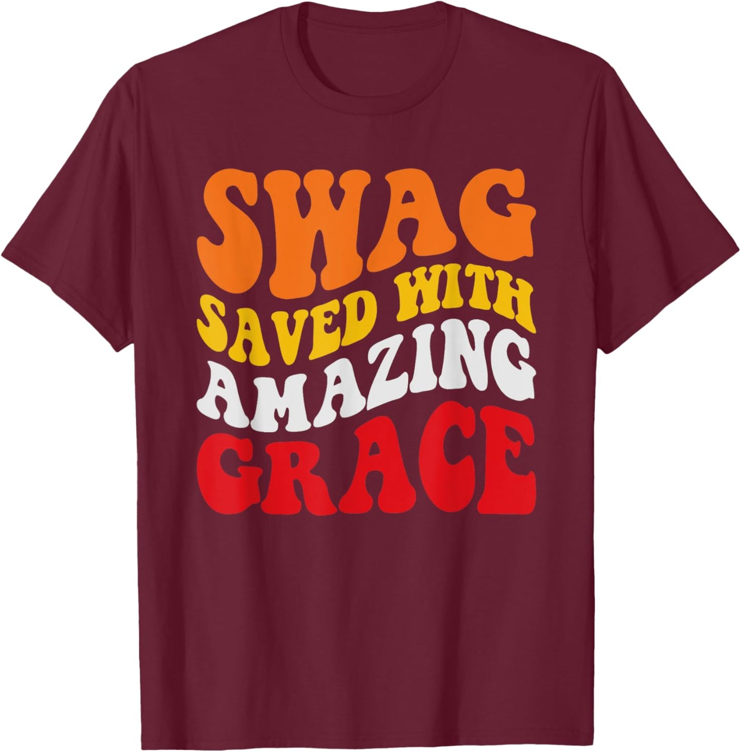 Swag Saves with Amazing Grace T-Shirt - T-Shirt | Maroon