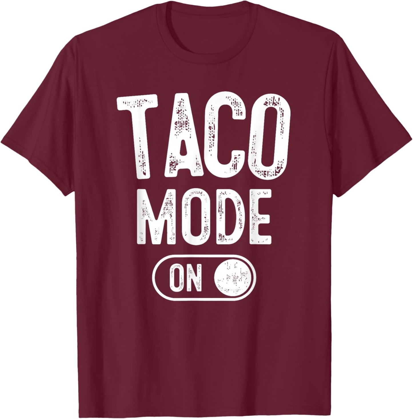 Taco Mode On Costume Funny Mexican Food Gift Foodie Festival T-Shirt - T-Shirt | Maroon