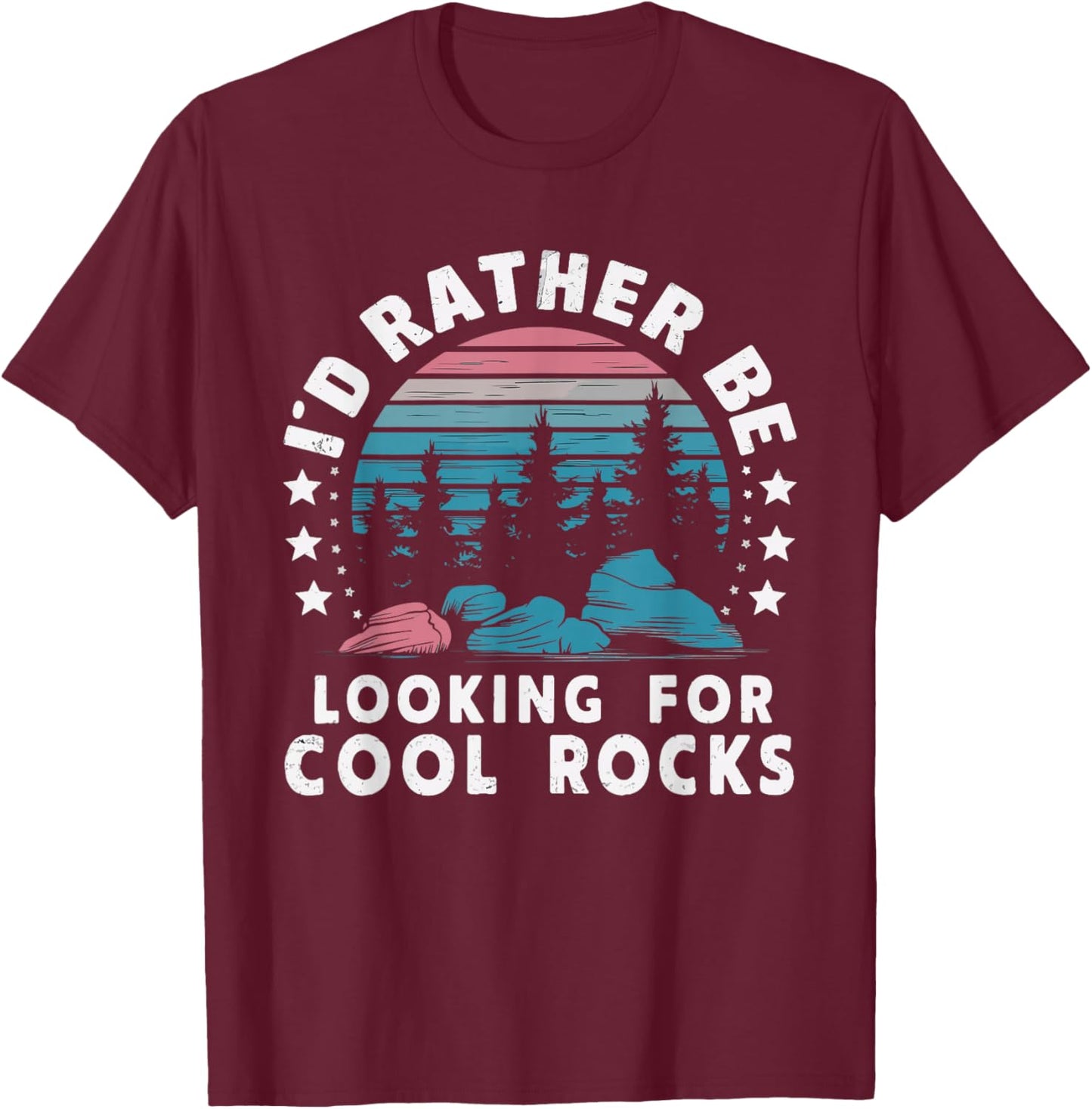 Rock Collector Geology Fossil Hunter Geologist I'd Rather Be Looking For Cool Rocks - Women's -Adults Geology Themed - Black, Small T-Shirt - T-Shirt | Maroon