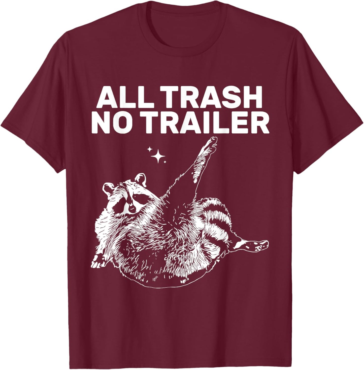 Funny Sarcastic Raccoon All Trash No Trailer Women T-Shirt - T-Shirt | Maroon