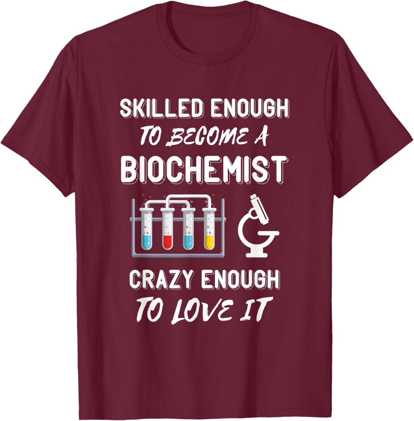 Biochemist Skilled Enough Biochemistry Biomedical Engineer T-Shirt - T-Shirt | Maroon