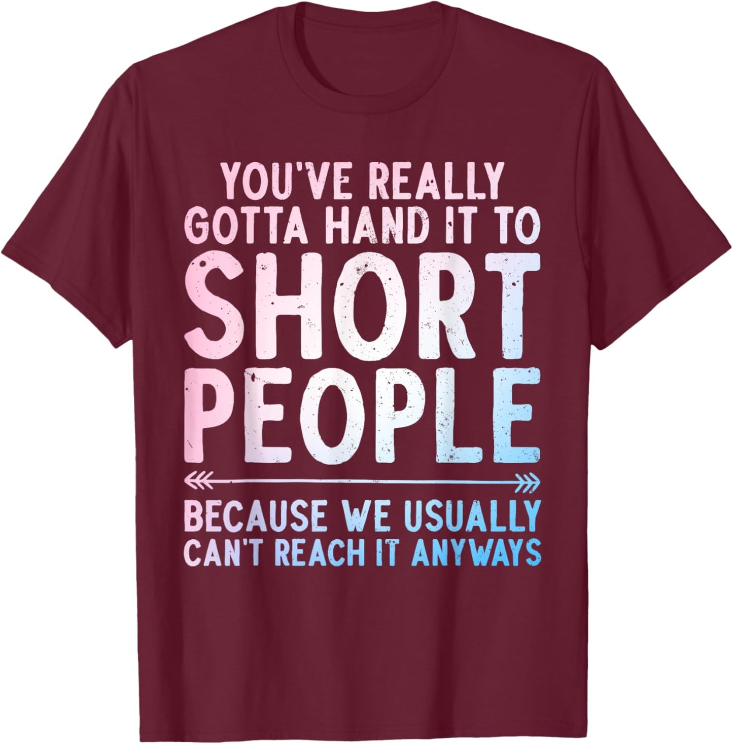 Funny Short People Art Women Sarcastic Short People T-Shirt - T-Shirt | Maroon
