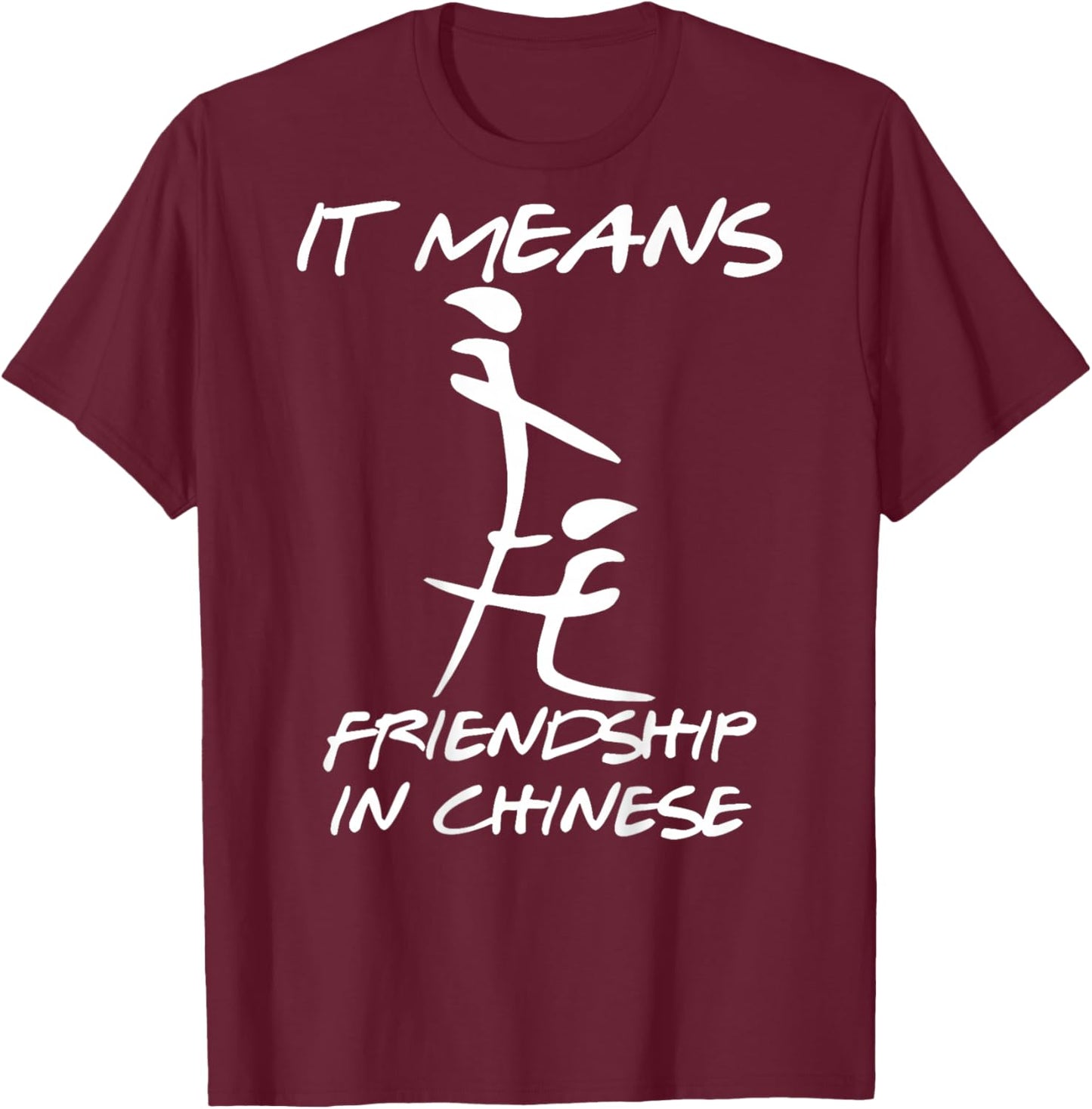 It Means Friendship in Chinese Funny Sarcasm On Back T-Shirt - T-Shirt | Maroon
