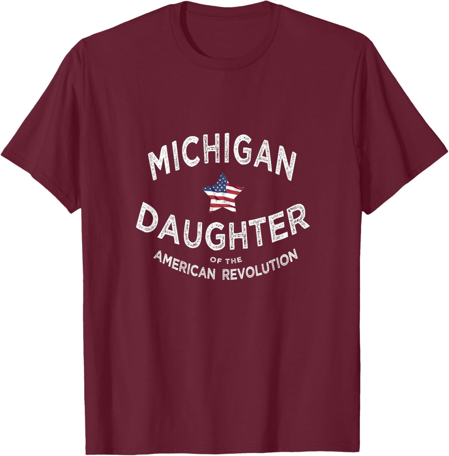 Michigan Daughter American Revolution USA Patriot Mom Sis T-Shirt - T-Shirt | Maroon
