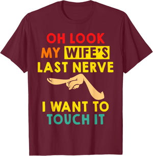 Oh Look My Wife's Last Nerve I Want To Touch it Fun Husband T-Shirt - T-Shirt | Maroon
