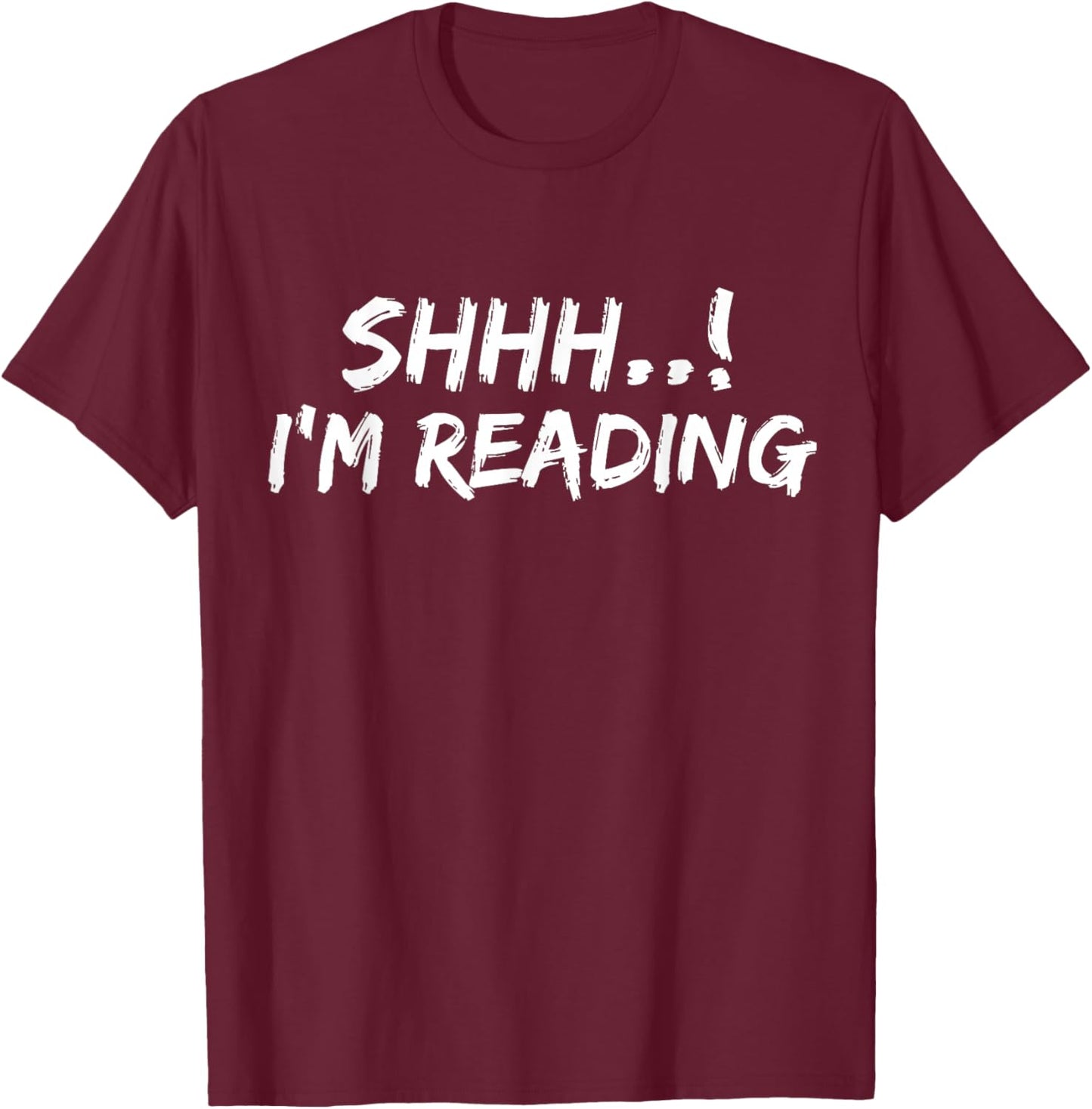 Shhh! I'm Reading Funny Book lover Bookish Read Lover Outfit T-Shirt - T-Shirt | Maroon