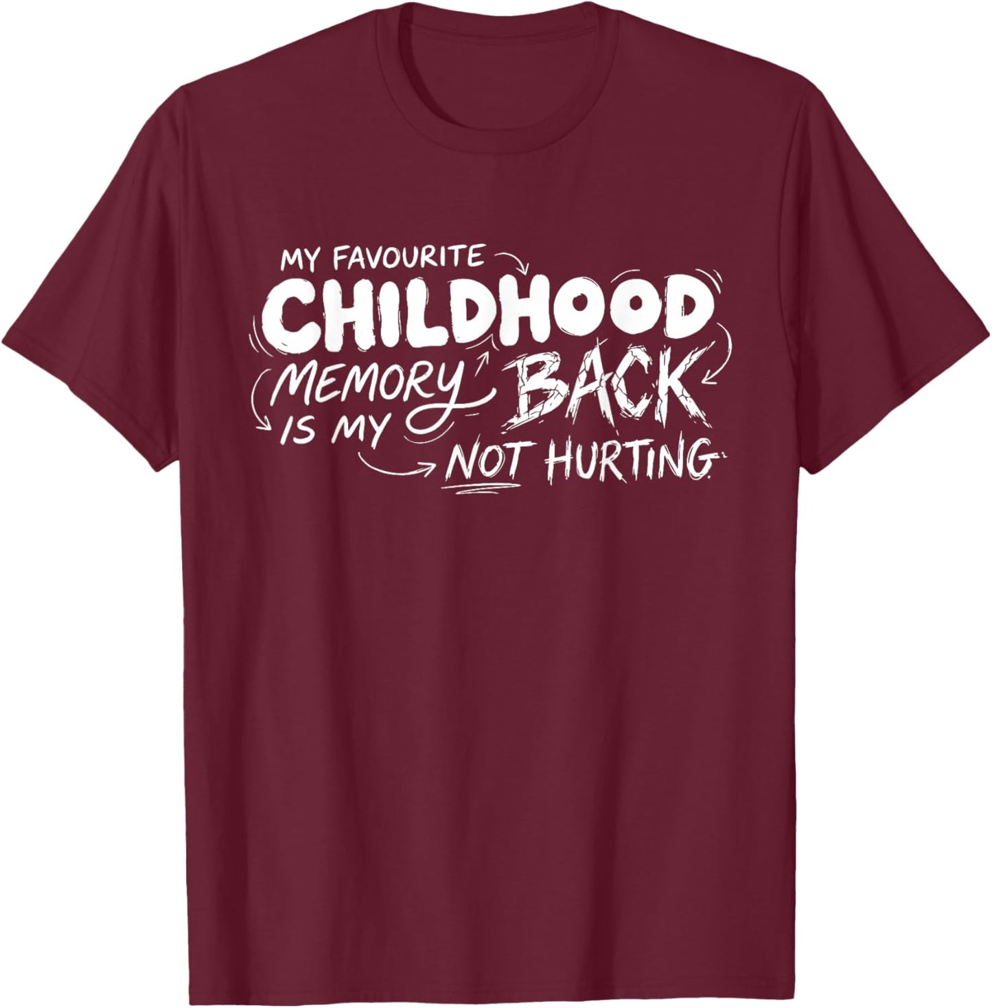My Favorite Childhood Memory is My Back Not Hurting Funny T-Shirt - T-Shirt | Maroon