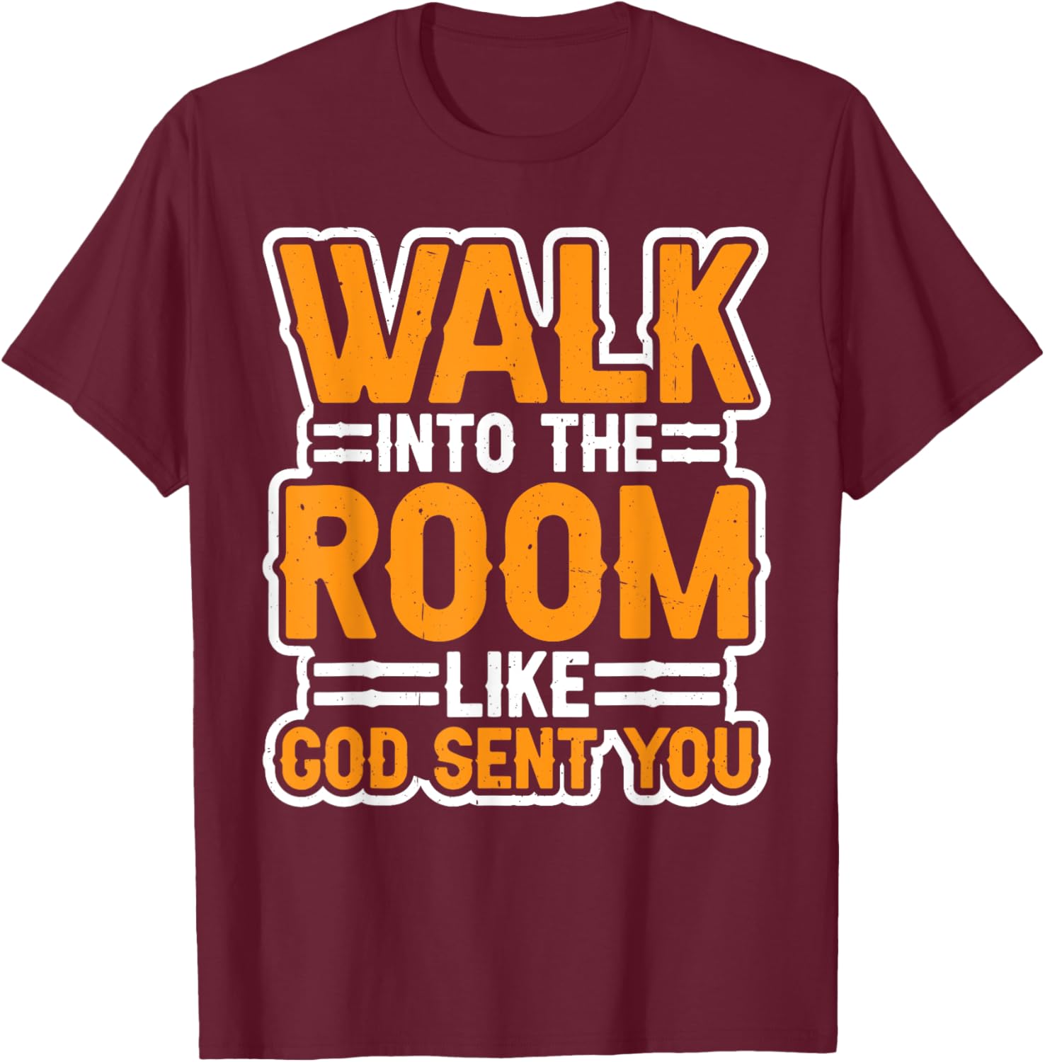 Walk Into The Room Like God Sent You Mindset T-Shirt - T-Shirt | Maroon