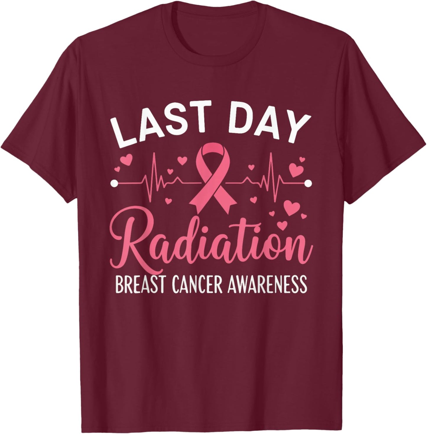 Last Day of Radiation Heartbeat Breast Cancer Awareness T-Shirt - T-Shirt | Maroon