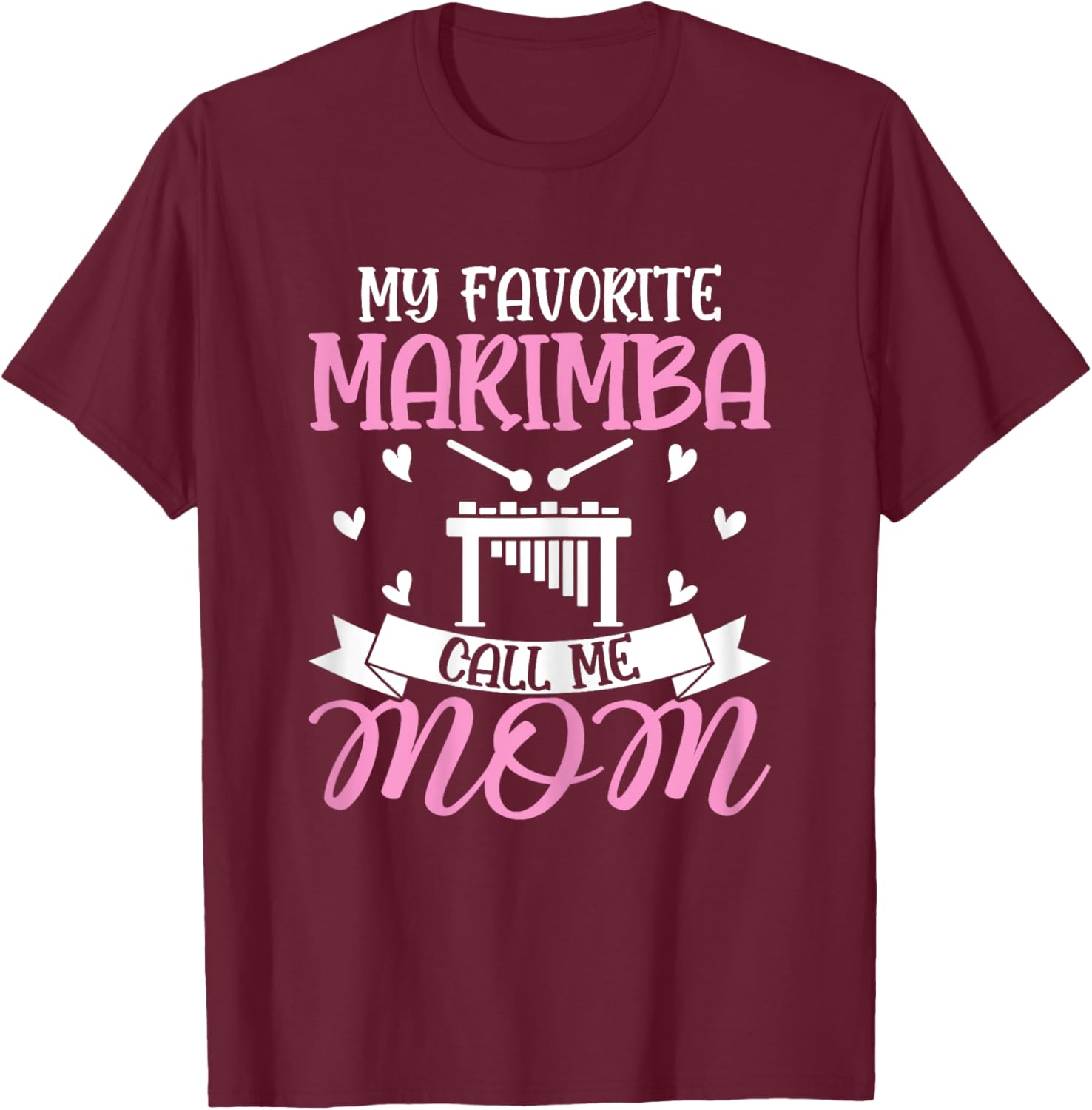 My Favorite Marimba Calls Me Mom - Marimba Player Mom Gifts T-Shirt - T-Shirt | Maroon