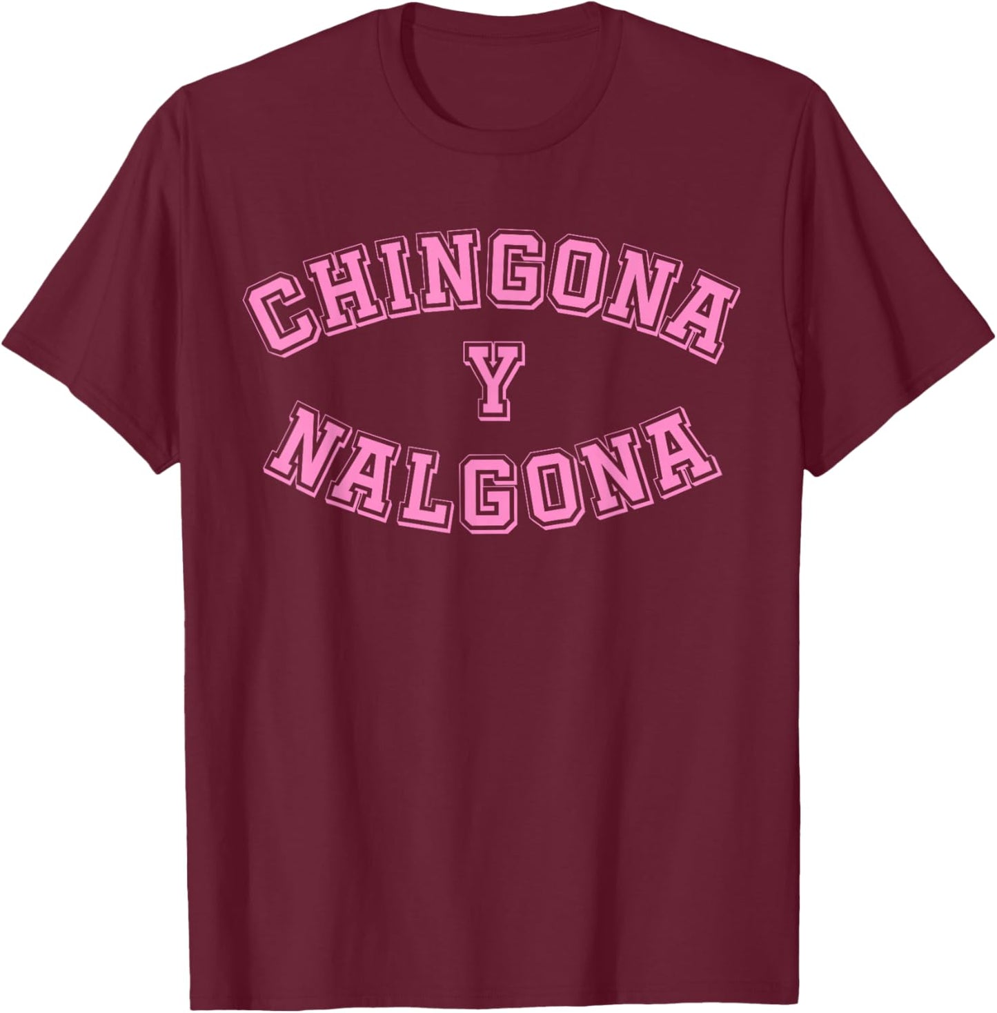 Chingona y Nalgona Latina Pride Mexican Funny Chicana Pink T-Shirt - T-Shirt | Maroon