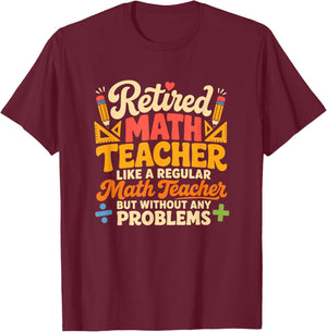 Retired Math Teacher Retirement Party T-Shirt - T-Shirt | Maroon