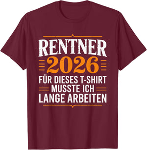 with German Text "Rentner 2025 Für Dieses MUSSTE ICH Lange Arbeiten " [ T-Shirt - T-Shirt | Maroon