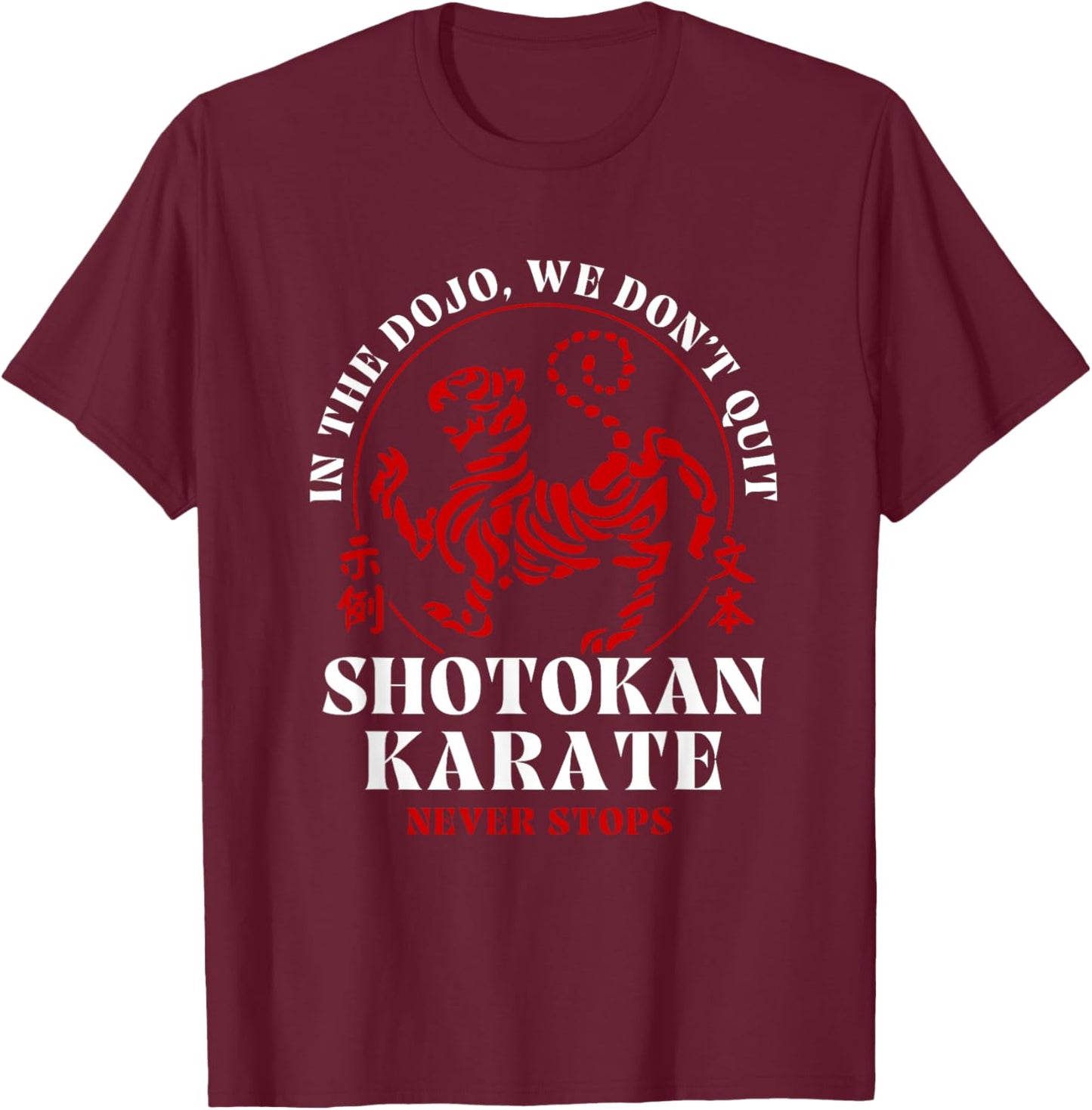 In The Dojo We Don't Quit Shotokan Karate T-Shirt - T-Shirt | Maroon