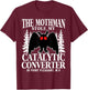 Funny Mothman Stole My Catalytic Converter Mothman Cryptid T-Shirt - T-Shirt | Maroon