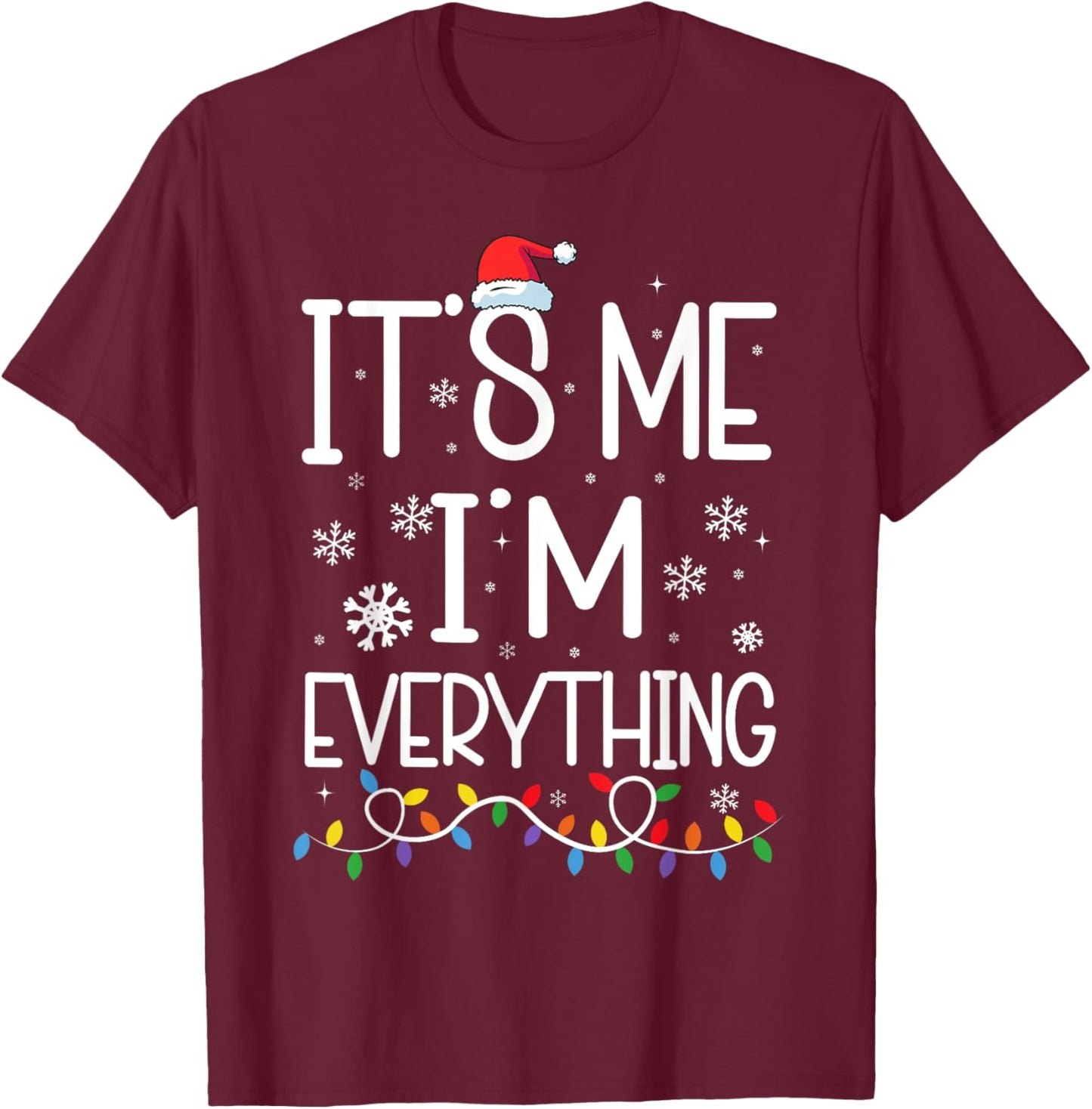 I Have Everything I Want For Christmas Its Me I'm Everything T-Shirt - T-Shirt | Maroon