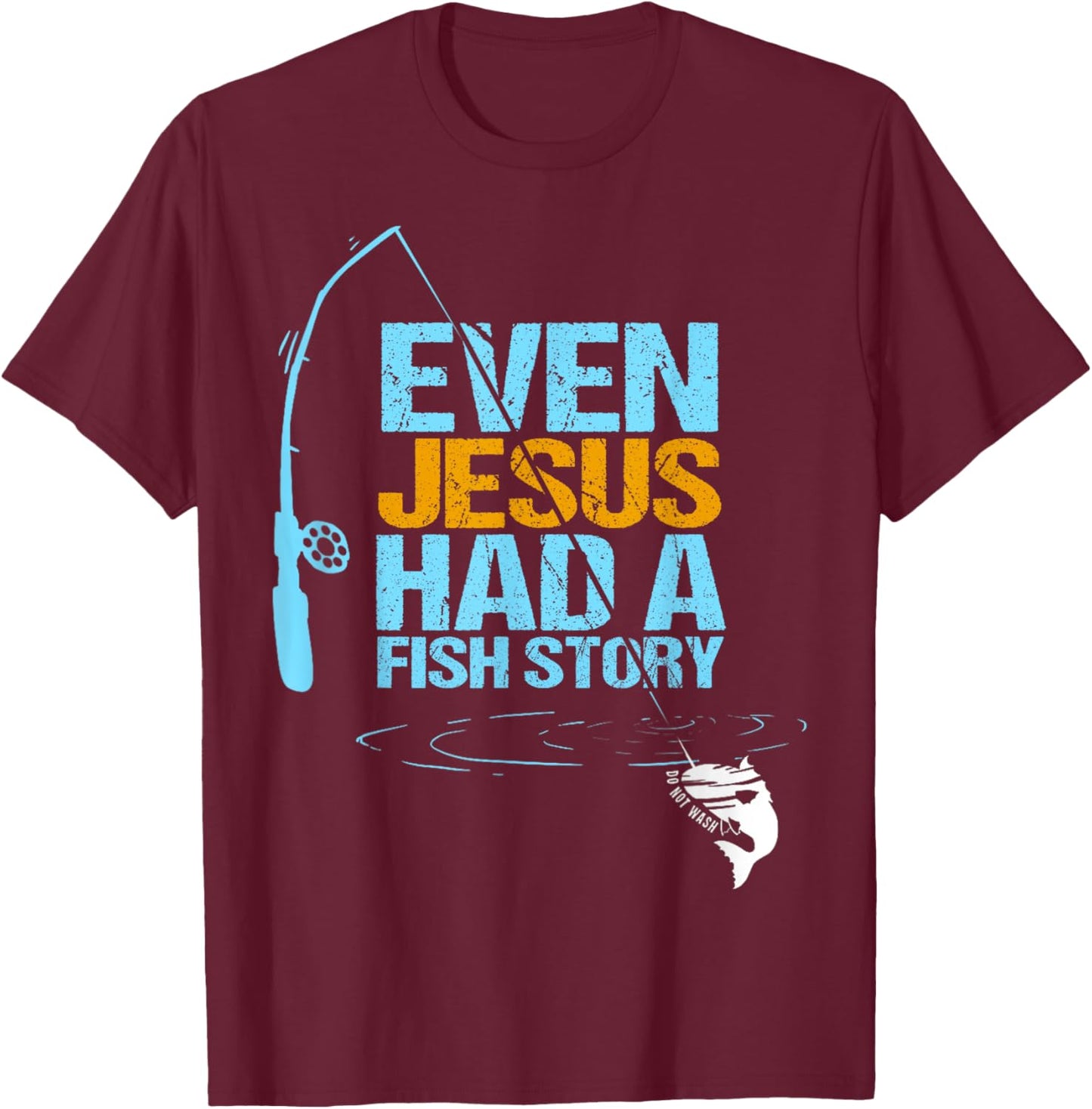 Christian Religious Fishing Dad Even Jesus Had A Fish Story T-Shirt - T-Shirt | Maroon