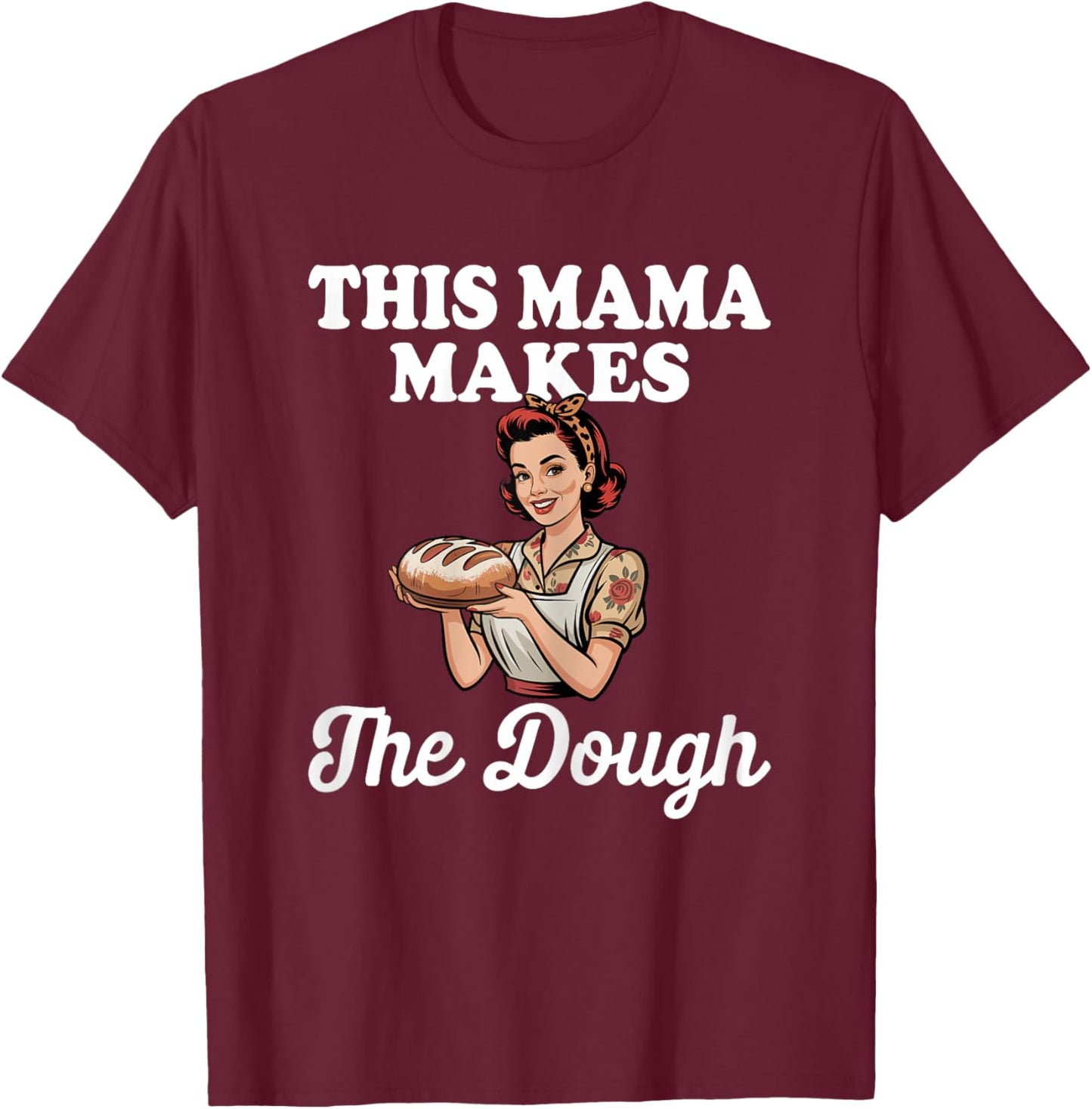 This Mama Makes the Dough - Mom Sourdough T-Shirt - T-Shirt | Maroon