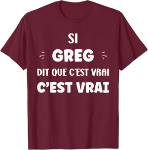 Funny If Greg Says It's True First Name Humor Greg T-Shirt - T-Shirt | Maroon