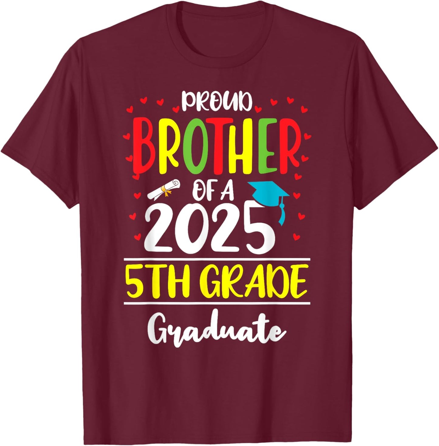 Funny Proud Brother of a Class of 2025 5th Grade Graduate T-Shirt - T-Shirt | Maroon