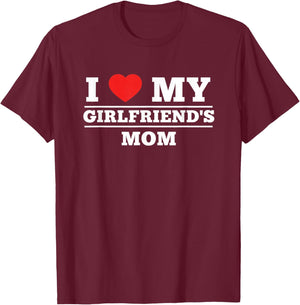 Mom I Love My Girlfriend's Mom Funny Mother's Day Meet T-Shirt - T-Shirt | Maroon