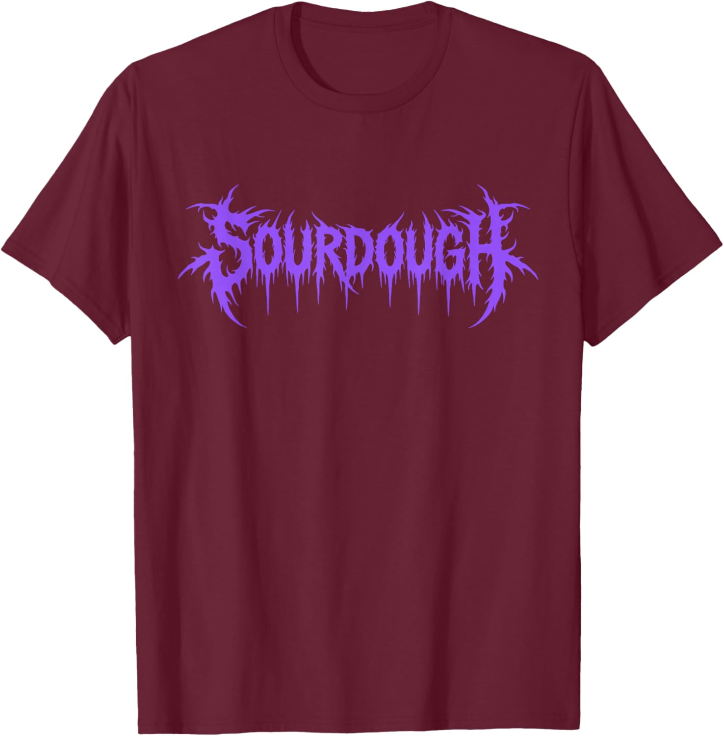 Funny Metal Sourdough Baker Bread Baking Humor T-Shirt - T-Shirt | Maroon