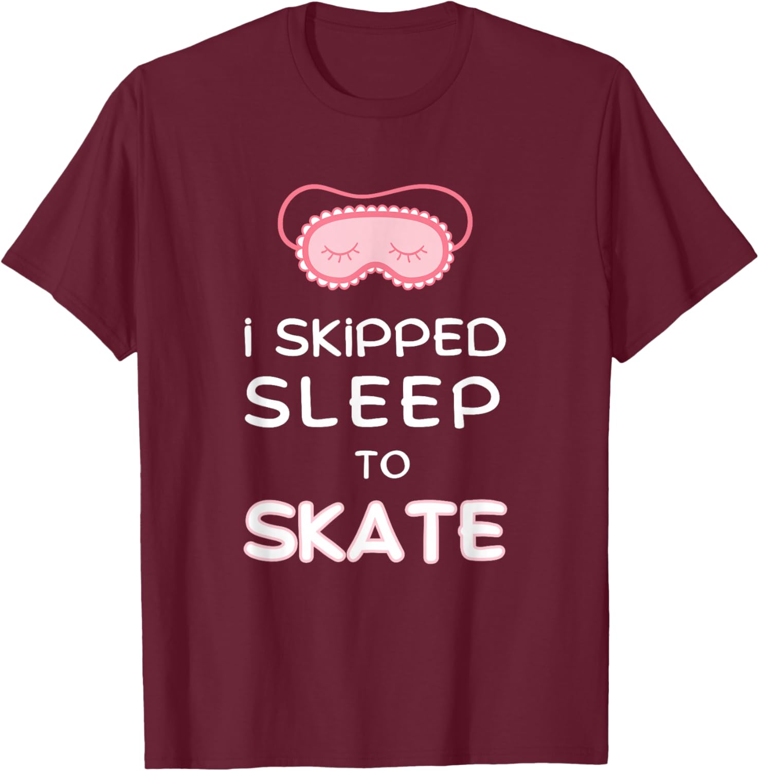 Funny Figure Skater I Skipped Sleep to Skate Ice Skating T-Shirt - T-Shirt | Maroon