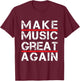Make Music Great Again for fan and Music lover T-Shirt - T-Shirt | Maroon