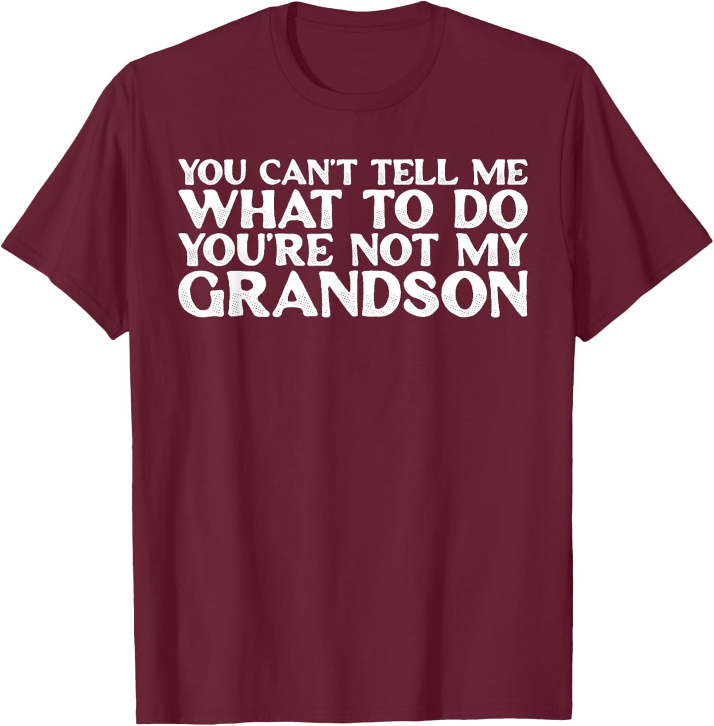 Funny Saying You Can't Tell Me You're Not My Grandson Retro T-Shirt - T-Shirt | Maroon