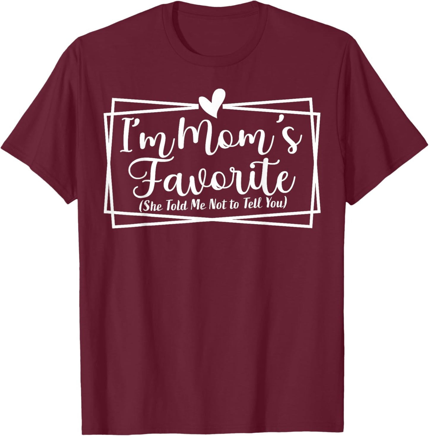 I’m Mom’s Favorite Funny for Sons and Daughters T-Shirt - T-Shirt | Maroon