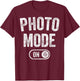 Photo Mode On Funny Photographer Gift Photography Artist T-Shirt - T-Shirt | Maroon
