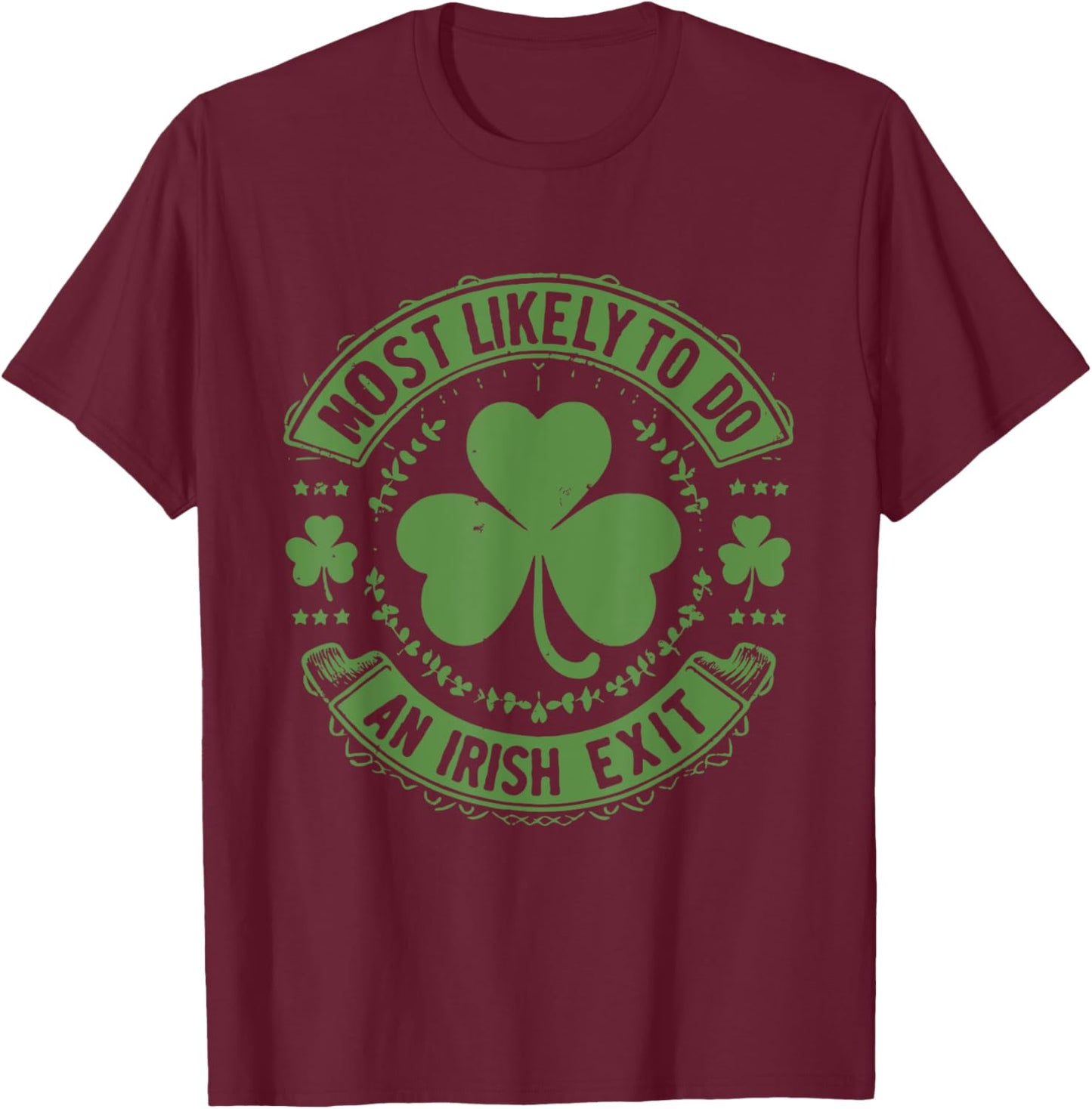 Most Likely To Do An Irish Exit Funny st. patrick T-Shirt - T-Shirt | Maroon