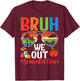 Bruh We Out Special Ed Team Last Day of School Summer Break T-Shirt - T-Shirt | Maroon