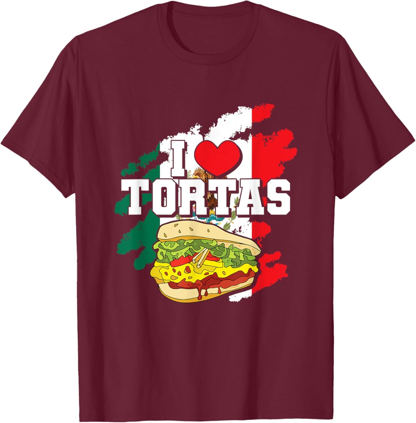 Mexican Sandwich Lover Mexico Food Foodie I Love Tortas T-Shirt - T-Shirt | Maroon