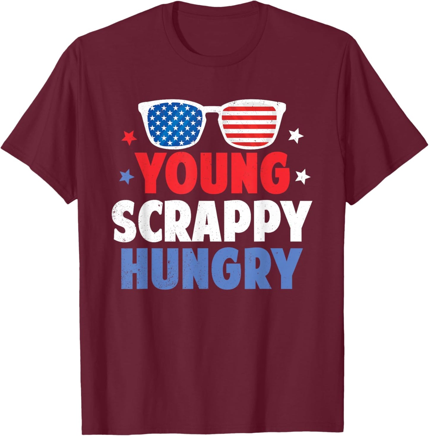 Young Scrappy Hungry Shirt USA Holiday Gifts 4Th Of July T-Shirt - T-Shirt | Maroon