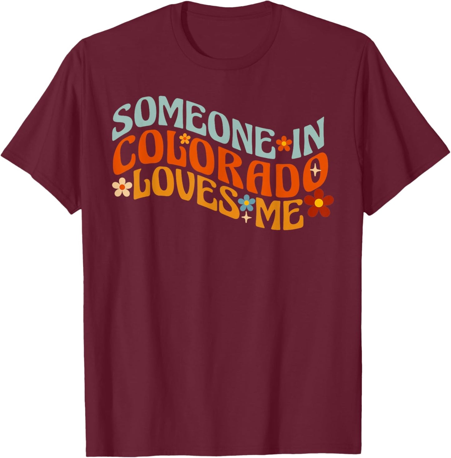 Someone In Colorado Loves Me T-Shirt - T-Shirt | Maroon