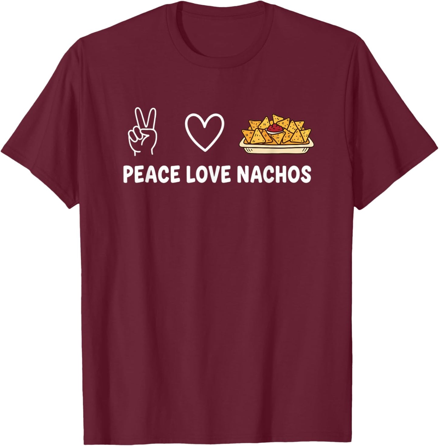 Peace Love Nachos Funny Nacho Lover Girls Food Snack T-Shirt - T-Shirt | Maroon