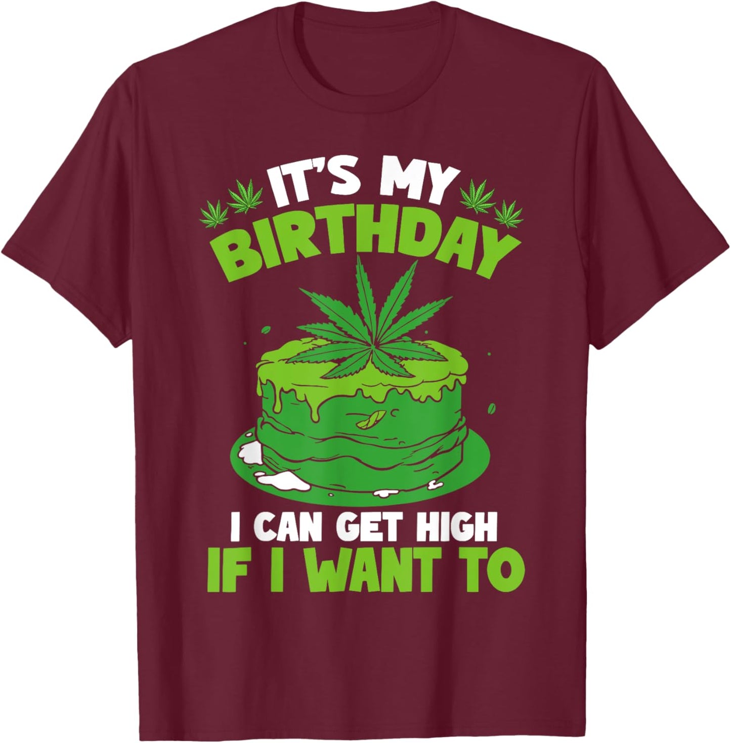 It's My Birthday Cannabis Marijuana Weed Leaf Pot Stoner 420 T-Shirt - T-Shirt | Maroon