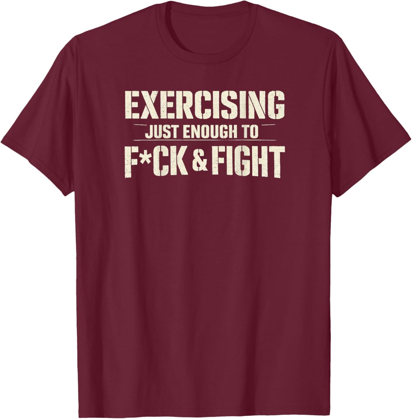 Exercising Just-Enough to FCK & Fight Vintage (ON Back) T-Shirt - T-Shirt | Maroon