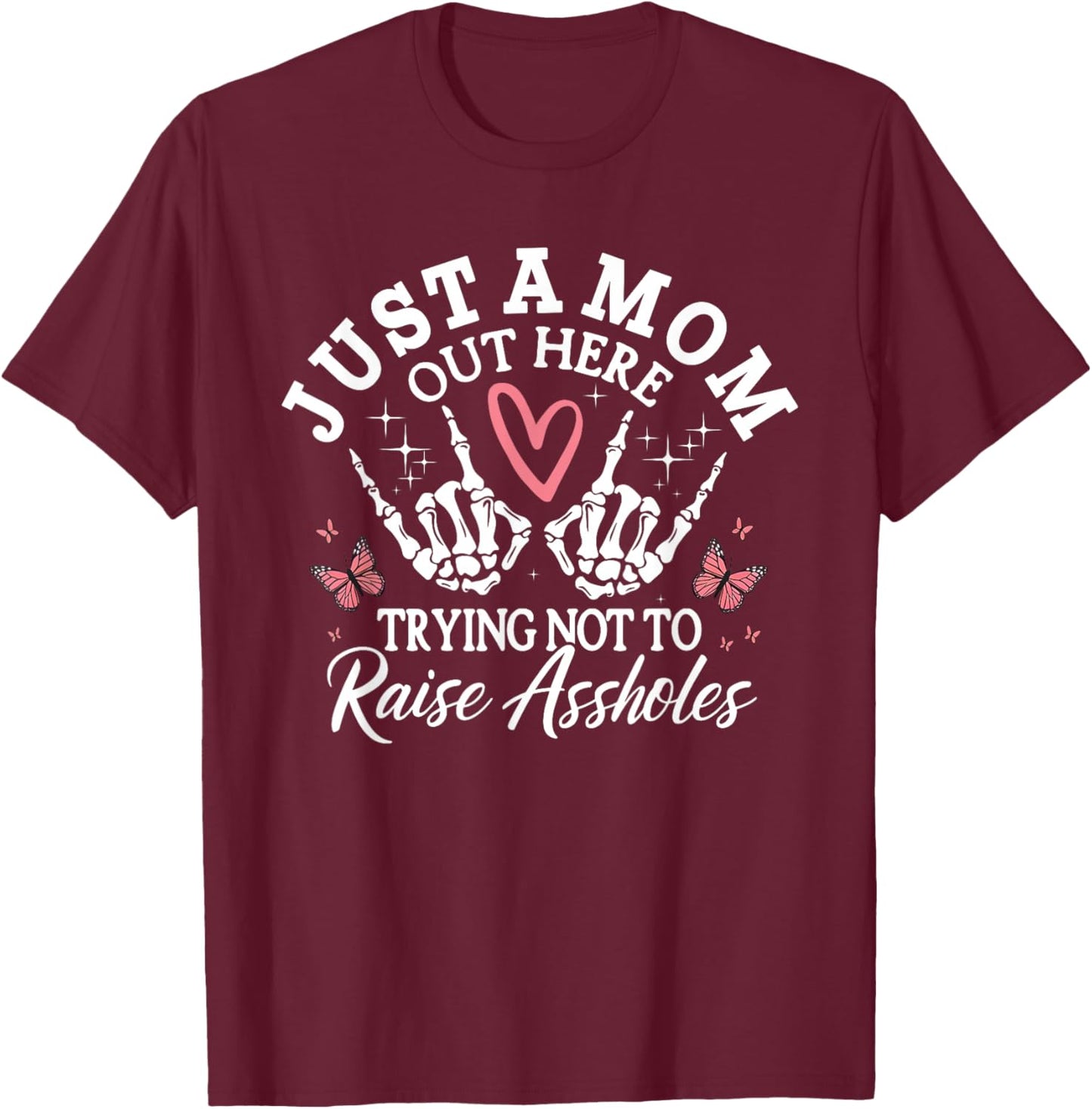 Just A Mom Out Here, Trying Not To Raise Assholes Funny Mom T-Shirt - T-Shirt | Maroon