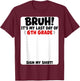 Student Signature Bruh It's My Last Day of 6th Grade Sign My T-Shirt - T-Shirt | Maroon