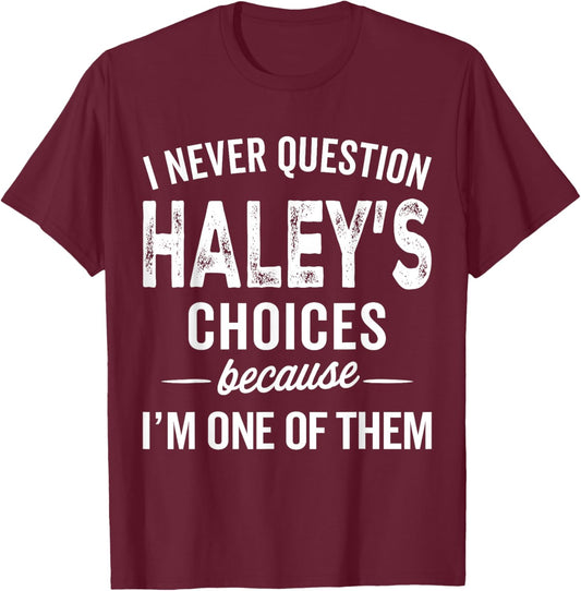 I Never Question Haley’s Choices - Haley Personalized Name T-Shirt - T-Shirt | Maroon