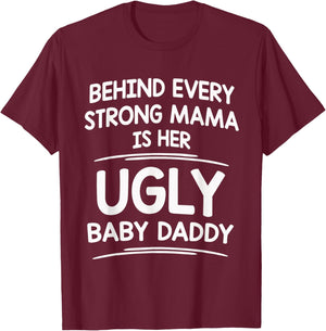 Behind Every Strong Mama is Her Ugly Baby Daddy Funny Mom T-Shirt - T-Shirt | Maroon