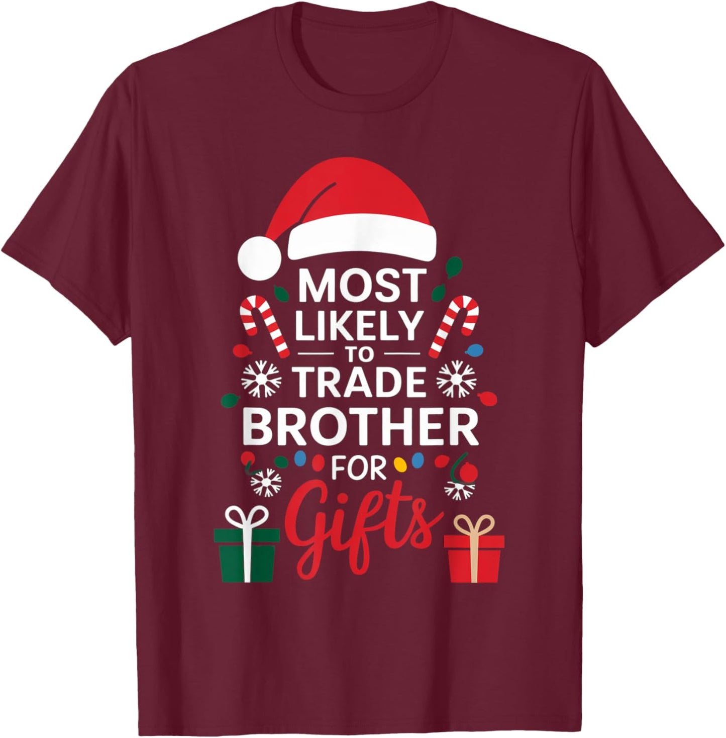 Most Likely to Trade Brother for Gifts Christmas Xmas Humor T-Shirt - T-Shirt | Maroon